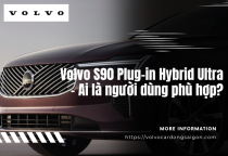 Volvo S90 Plug-in Hybrid Ultra – Ai là người dùng phù hợp?