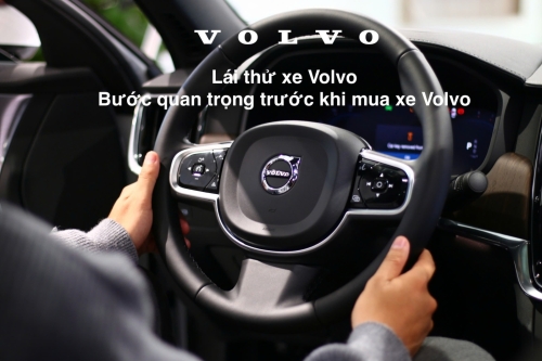 Lái thử xe Volvo - Bước quan trọng trước khi mua xe Volvo