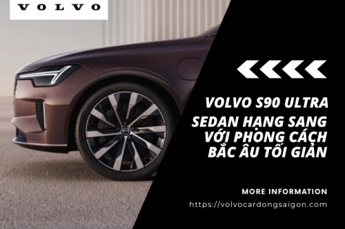 Volvo S90 Ultra – Sedan hạng sang với phong cách Bắc Âu tối giản