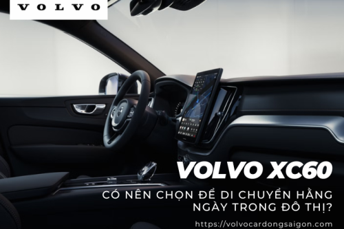 Volvo XC60 - Có nên chọn để di chuyển trong đô thị?
