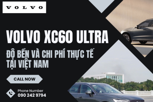 Volvo XC60 Ultra - Độ bền và chi phí thực tế tại Việt Nam