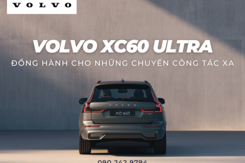 Volvo XC60 Ultra - Đồng hành cho những chuyến công tác xa